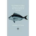 thumbnail image 1 of Sea-Fishing as a Sport - Being an Account of the Various Kinds of Sea Fish, How, When and Where to Catch them in their Various Seasons and Localities (Hardcover), 1 of 1