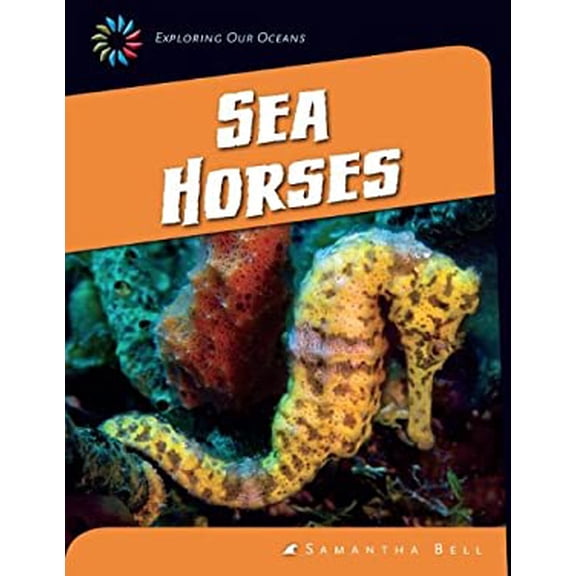 Pre-Owned Sea Horses 21st Century Skills Library: Exploring Our Oceans Library Binding Samantha Bell