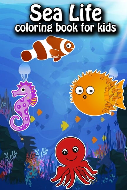 Sea Life Coloring Book For Kids: Ocean Animals Sea Creatures Fish For Toddlers, Kid, Baby, Early Learning, PreSchool, ... Easy For Boys Girls Kids Ages 4-8 (Paperback)