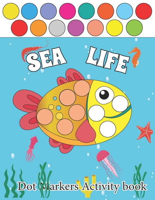 Sea Life Dot Markers Activity Books: Sea Life Guided BIG DOTS - Dot Coloring Book For Kids & Toddlers - Preschool Kinder, (Paperback)