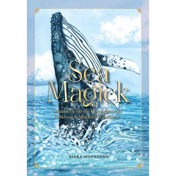Sea Magick: Connect with the Ocean Through Folklore and Magickal Traditions, (Hardcover)