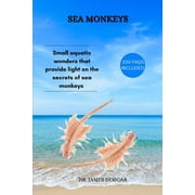 Sea Monkeys Small aquatic wonders that provide light on the secrets of sea monkeys, Paperback