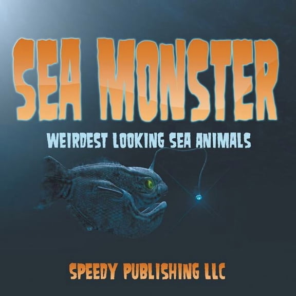 Sea Monsters (Weirdest Looking Sea Animals) (Paperback)