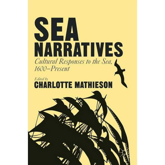 Sea Narratives: Cultural Responses to the Sea, 1600-Present, (Hardcover)
