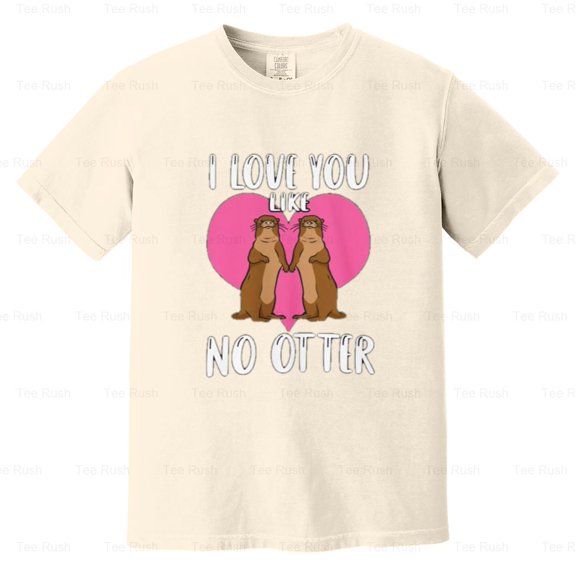 Sea Otter Pun I Love You Like No Otter, Funny, Couple, Animal, Gift Tee, Comfort Color T-Shirt Unisex, up to 4XL