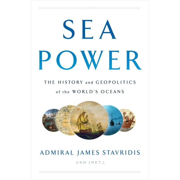 Sea Power : The History and Geopolitics of the World's Oceans