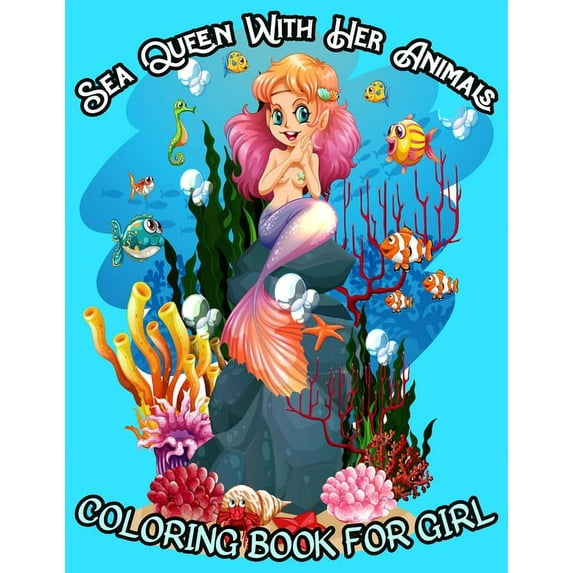 Sea Queen with Her Animals Coloring Book for Girl : A Kids and Adult Coloring Book Featuring 50+ Illustrations of Ocean Scenes, Tropical Fish and Beautiful Sea Creatures (Paperback)