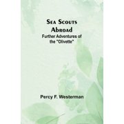 Sea Scouts Abroad Further Adventures of the "Olivette", Paperback