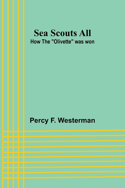 Sea Scouts All: How the "Olivette" was won, (Paperback)