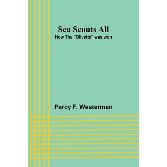 Sea Scouts All: How the "Olivette" was won, (Paperback)