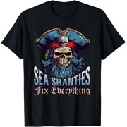 Sea Shanties Fix Everything Sea Shanty Ship Pirate T-Shirt