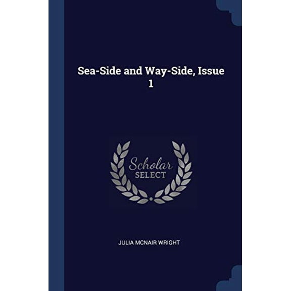 Sea-Side and Way-Side, Issue 1 (Paperback)