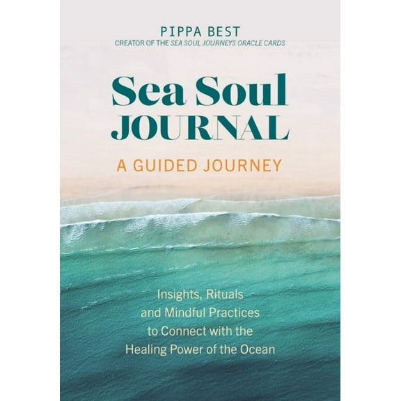 Sea Soul Journal - A Guided Journey: Insights, Rituals and Mindful Practices to Connect with the Healing Power of the Oc, (Paperback)