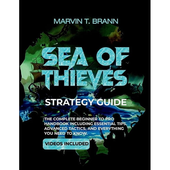 Sea of Thieves Strategy Guide: The Complete Beginner to Pro Handbook including Essential Tips, Advanced Tactics, and Everything You Need to Know, (Paperback)
