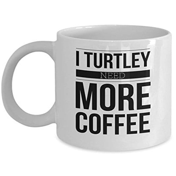Sea Turtle 11 oz Coffee Mug - I Turtley Need More White Ceramic Gift