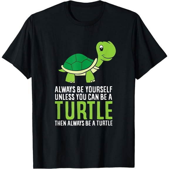 Sea Turtle Pet Always Be Yourself Unless You Can Be A Turtle Unisex T-Shirt for Men Women Kids Toddler,Black Color,Size 5XL