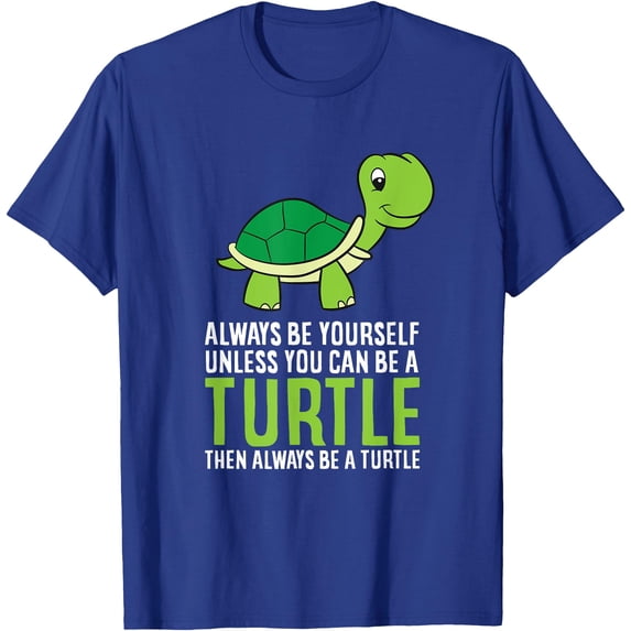 Sea Turtle Pet Always Be Yourself Unless You Can Be A Turtle Unisex T-Shirt for Men Women Kids Toddler,Royal Blue Color,Size YM