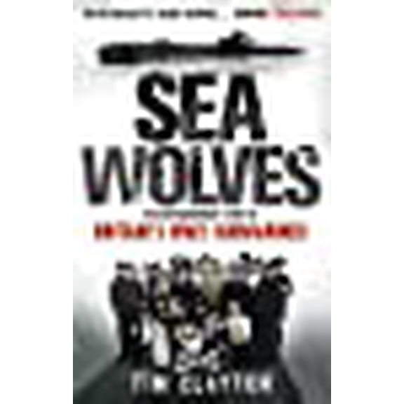 Sea Wolves: The Extraordinary Story of Britain's WW2 Submarines