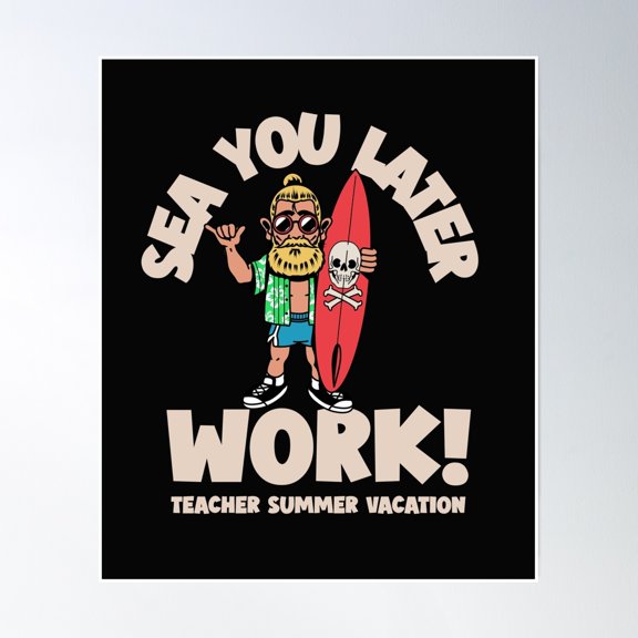 Sea You Later Work Teacher Summer Vacation Poster Wall Art, Modern Wall Decor, 8x12 UNFRAMED