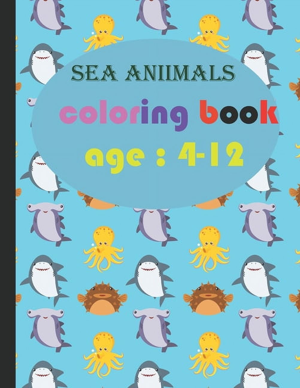 Sea aniimals coloring book age: 4-12: Sea Life Coloring Book, For Kids ...