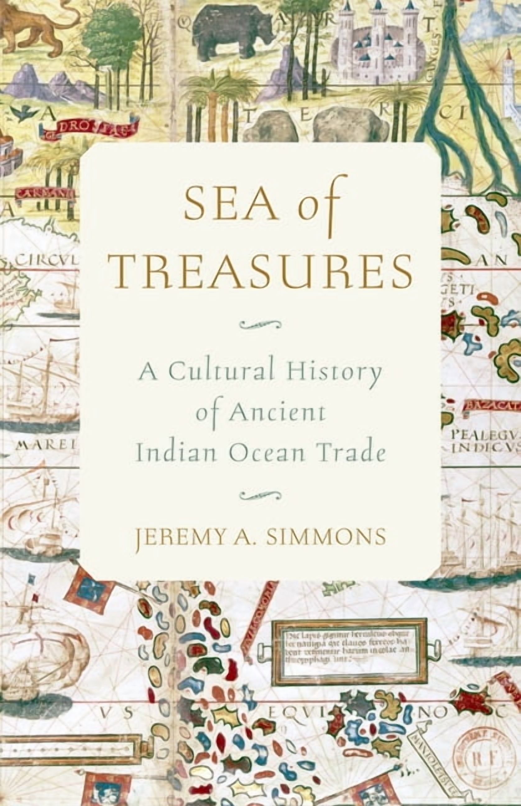 Sea of Treasures: A Cultural History of Ancient Indian Ocean Trade, (Hardcover)