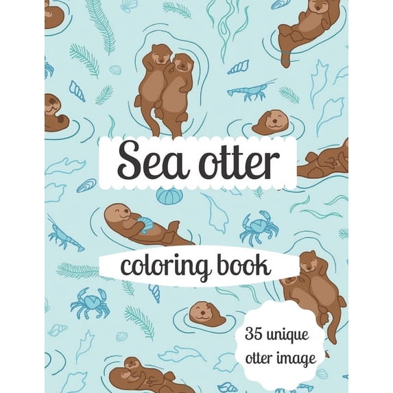 Sea otter coloring book: A coloring book for adults and kids otter image design paperback (Paperback)