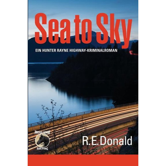 Sea to Sky: Ein Hunter Rayne Highway-Kriminalroman (Paperback)