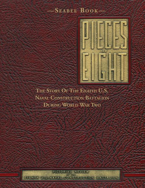 Seabee Book, Pieces Of Eight: The Story Of The Eighth U.S. Naval Construction Battalion During World (Paperback) by Kenneth E Bingham, Eighth Naval Construction Battalion