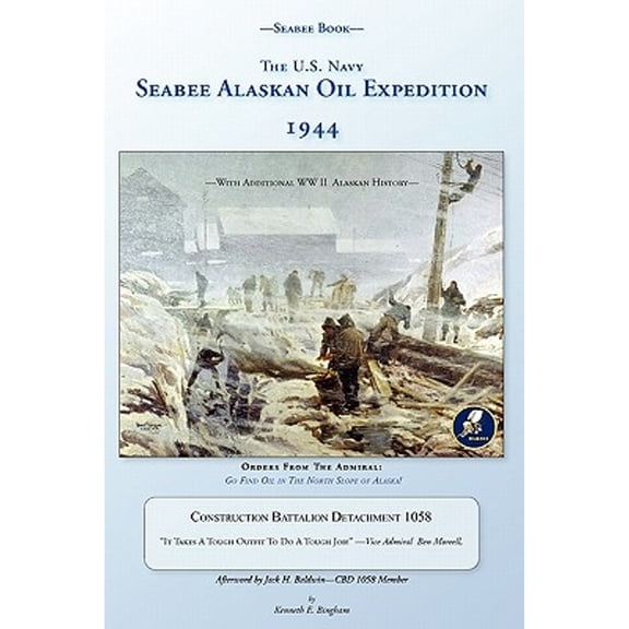 Seabee Book, The U.S. Navy Seabee Alaskan Oil Expedition 1944: With Additional Alaskan World War Two (Paperback) by Kenneth E Bingham