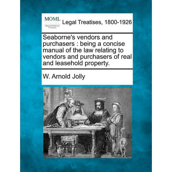 Seaborne's Vendors and Purchasers: Being a Concise Manual of the Law Relating to Vendors and Purchasers of Real and Leasehold Property. Paperback