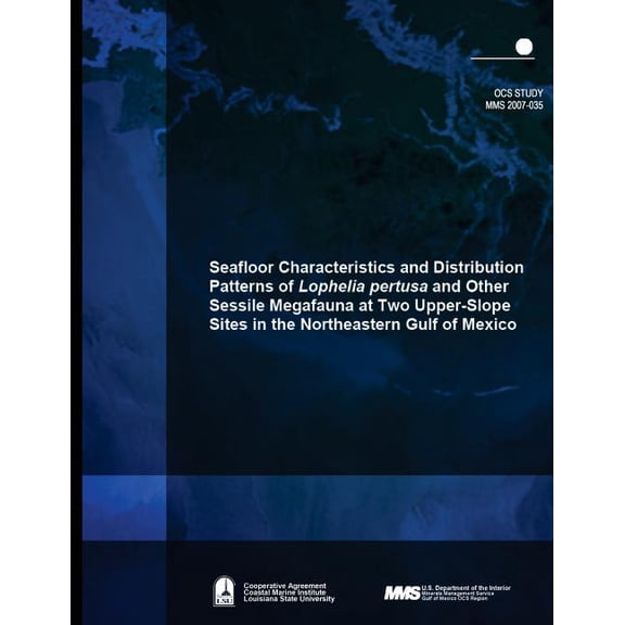 Seafloor Characteristics and Distribution Patterns of Lophelia pertusa and Other Sessile Megafauna at Two Upper-Slope Sites in the Northeastern Gulf of Mexico (Paperback)