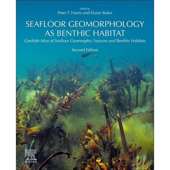 Seafloor Geomorphology as Benthic Habitat: Geohab Atlas of Seafloor Geomorphic Features and Benthic Habitats, (Paperback)