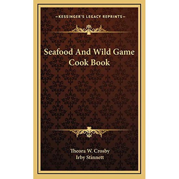 Seafood And Wild Game Cook Book Hardcover 116612486X 9781166124861 Theora W. Crosby, Irby Stinnett