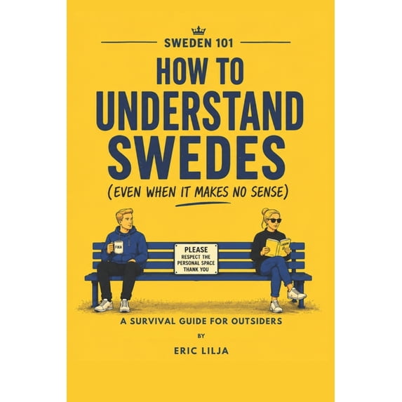 Sweden 101 Sweden 101: How to Understand Swedes (Even When It Makes No Sense), (Paperback)