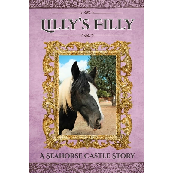 Seahorse Castle Lilly's Filly: A Seahorse Castle Story, (Paperback)