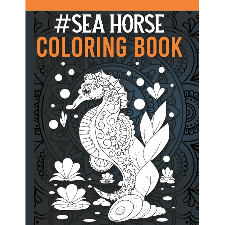 Seahorse Coloring Book: Seahorse Coloring Book for Adults with Stress Relieving Mandala Designs, Sea Animal Coloring Book for Adults [Book]