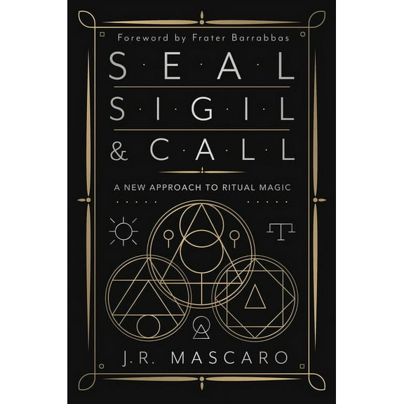 Seal, Sigil & Call: A New Approach to Ritual Magic, (Paperback)