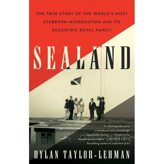 Sealand: The True Story of the World's Most Stubborn Micronation and Its Eccentric Royal Family, (Paperback)