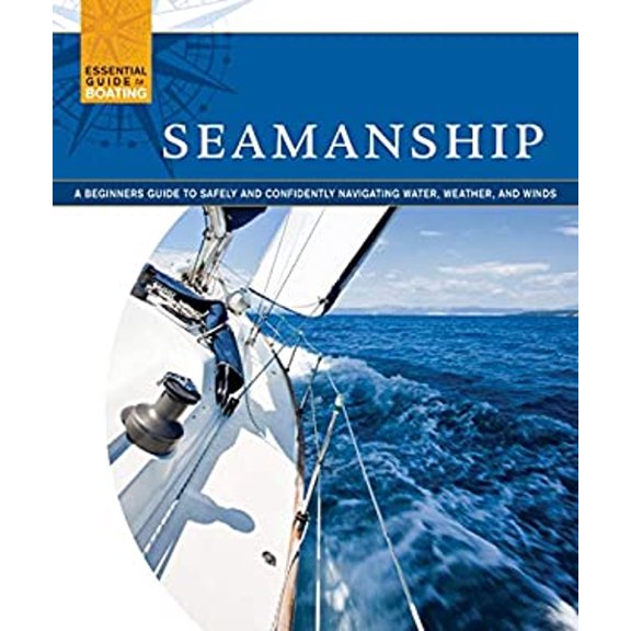 Pre-Owned Seamanship: A Beginner's Guide to Safely and Confidently Navigate Water, Weather, and Winds (Paperback) 1565235541 9781565235540