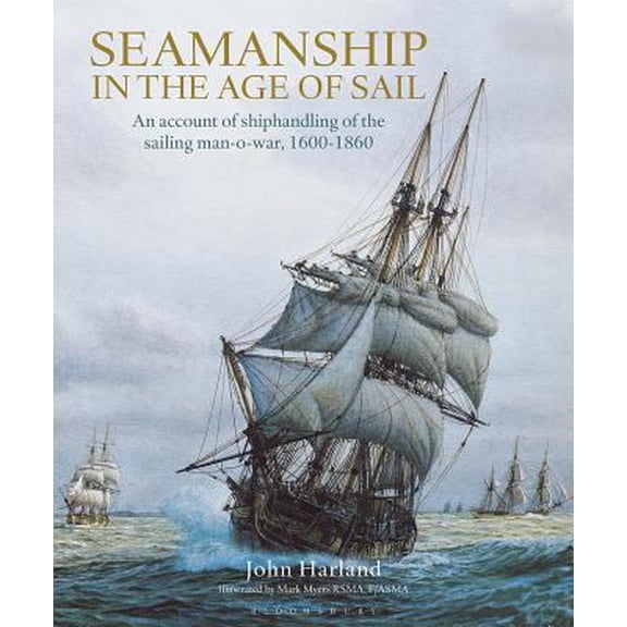 Pre-Owned Seamanship in the Age of Sail: An Account of the Shiphandling of the Sailing Man-of-War 1600-1860, Based on Contemporary Sources (Hardcover) 0870219553 9780870219559