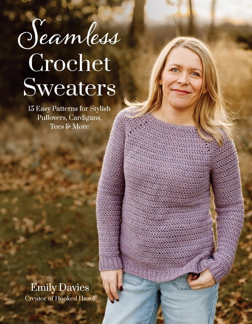 Seamless Crochet Sweaters: 15 Easy Patterns for Stylish Pullovers, Cardigans, Tees & More, (Paperback)
