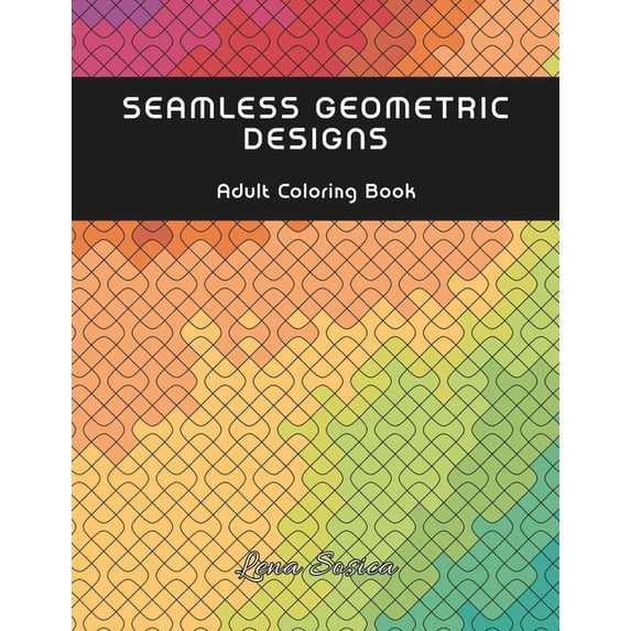 Seamless Geometric Designs Coloring Book: Unwind with 44 Seamless Geometric Coloring Patterns, (Paperback)