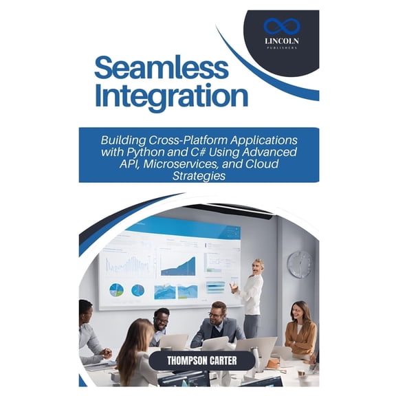 Seamless Integration: Building Cross-Platform Applications with Python and C# Using Advanced API, Microservices, and Clo, (Paperback)