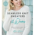 thumbnail image 1 of Seamless Knit Sweaters in 2 Weeks: 20 Patterns for Flawless Cardigans, Pullovers, Tees and More, (Paperback), 1 of 1