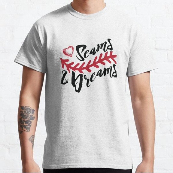 Seams And Dreams Baseball Inspirational Baseball Shirt Classic T-shirt