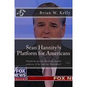 Sean Hannitys Platform for Americans Platform points Hannity would endorse if he ran for President!, Paperback