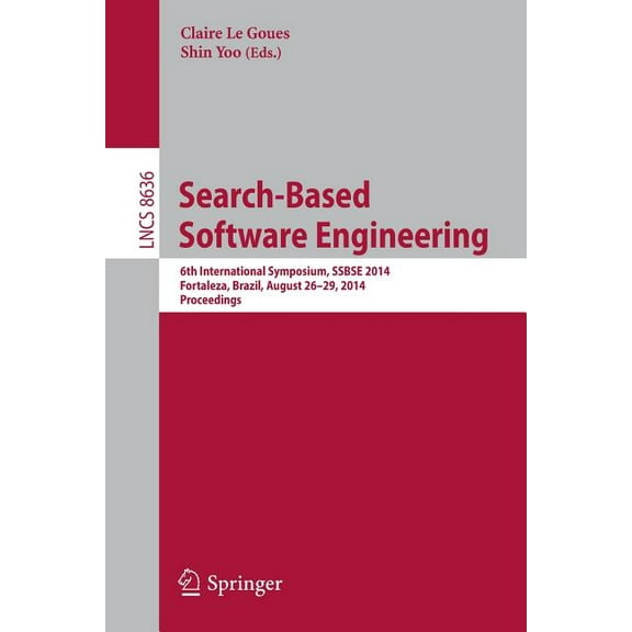 Search-Based Software Engineering: 6th International Symposium, Ssbse 2014, Fortaleza, Brazil, August 26-29, 2014, Proce, (Paperback)