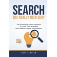 thumbnail image 1 of Search: Do I Really Need SEO?: The Enterprise-Level Playbook to Grow Your Business with Search Engine Optimization (Paperback), 1 of 1
