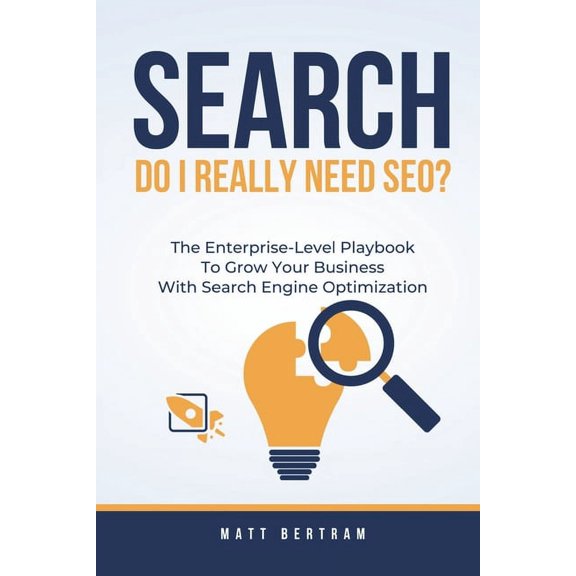 Search: Do I Really Need SEO?: The Enterprise-Level Playbook to Grow Your Business with Search Engine Optimization (Paperback)