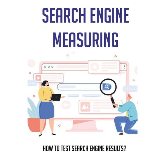 Search Engine Measuring : How To Test Search Engine Results?: The Manual Process In Search (Paperback)